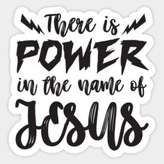 there is power in the name of jesus sticker on a white background with black lettering