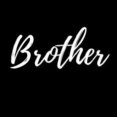 the word brother written in white on a black background