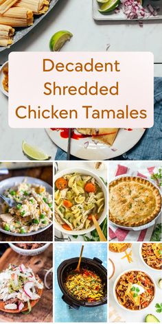 the collage shows different types of shredded chicken tamales and other dishes with text overlay that reads, decadent shredded chicken tamales