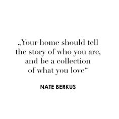 a quote that reads your home should tell the story of who you are, and be a collection of what you love