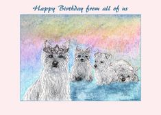 Happy Birthday from all of us, queen west highland terrier dog, card Happy Birthday Auntie, Dog Terrier, Happy Birthday Grandma, Old Birthday Cards, Sister Birthday Card, Birthday Cards For Mom, Highland Terrier, Highlands Terrier, Westie Dogs