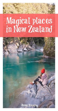 a woman sitting on top of a rock next to a river with the words magic places in new zealand