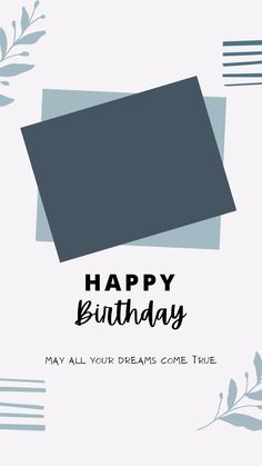 a birthday card with the words, happy birthday may all your dreams come true on it