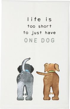 two dogs are standing next to each other with the words life is too short to just have one dog