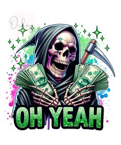 a skeleton holding money with the words oh yeah on it's chest and wearing a hood