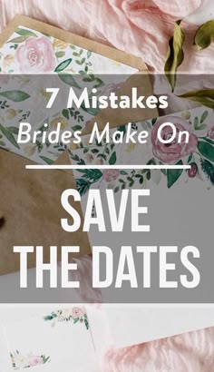 flowers and envelopes with text that says 7 mistakes brides make on save the dates