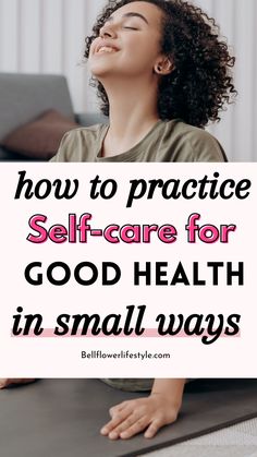 how to practice self-care for good health Women Health Care Tips, Tips For Girls Self Care, How To Start Taking Care Of Yourself, Ways To Practice Self Care, Wellness Tips Lifestyle Changes, Selfcare Is Healthcare, Healthy Supplements