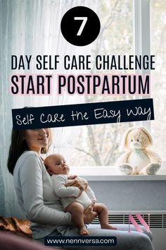 a woman holding a baby in her lap with the words 7 day self care challenge start postpartum