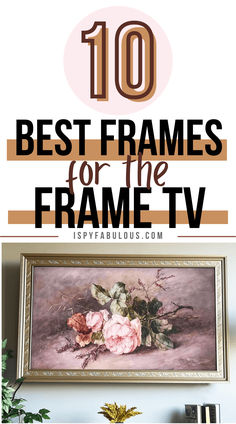 the top 10 best frames for the frame tv is shown in front of a painting