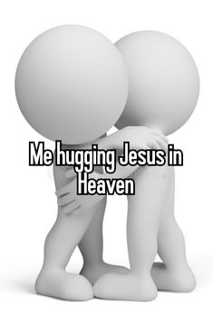 two people hugging each other with the words me hugging jesus in heaven