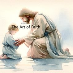 a watercolor painting of a man kneeling down next to a child with the words, the art of faith