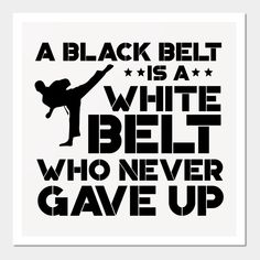 a black belt is a white belt who never gave up karate quote on a white background