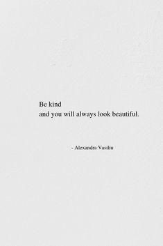 a white wall with a quote on it that says be kind of and you will always look beautiful