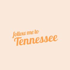 the words follow me to tennessee written in orange on a beige background with an orange border