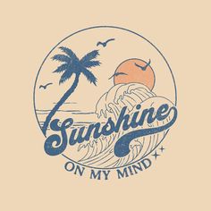 the words sunshine on my mind are written in blue and orange, with palm trees