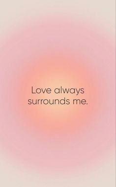 the words love always surrounds me on a pink background