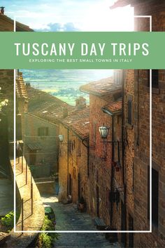 an alley way with the words tuscann day trips exploring the best small towns in italy