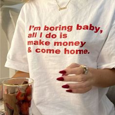 Unisex White Graphic Tee I’m Boring Baby All I Do Is Make Money And Come Home Baggy T-shirt, Shirt Quotes, Aesthetic Shirt, Mode Ootd, Home T Shirts, Come Home, Summer Tshirts, Top Casual, Casual T Shirts