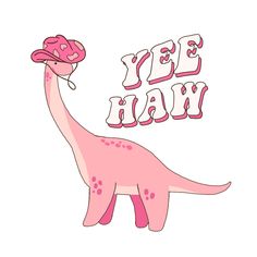 a pink dinosaur with a hat on it's head and the words yee yah