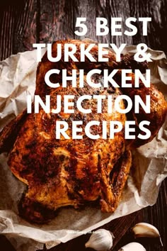 the words 5 best turkey and chicken injection recipes on top of a piece of paper