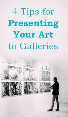 a person looking at art on display with the words 4 tips for presenting your art to gallerys