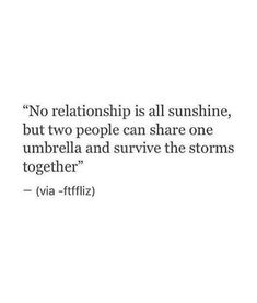 a quote that says no relationship is all sunshine, but two people can share one umbrella and survive the storms together