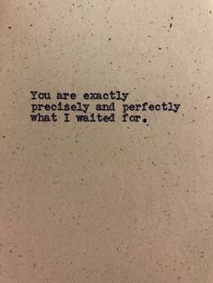 the words you are exactly predistly and perfectly what i waited for written in black ink