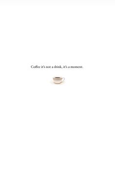 coffee is not a drink it's a moment