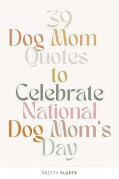 the cover of 30 dog mom quotes to celebrate national dog mom's day by pretty fluffy