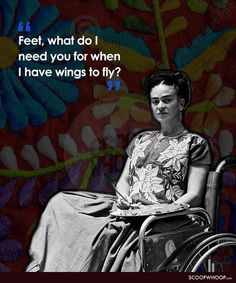 a woman in a wheel chair with a quote on the wall behind her that reads, feet, what do i need you for when i have wings to fly?