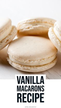 vanilla macarons are stacked on top of each other with the words vanilla macaroons recipe below