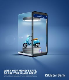 an advertisement featuring a blue scooter in front of a glass case with the words, when your money's safe, so are your plans for it