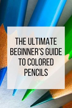 the ultimate beginner's guide to colored pencils with text overlay that reads, the ultimate beginner's guide to colored pencils