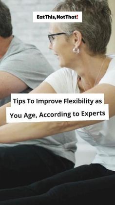 two people sitting next to each other with text over them that reads tips to improve flexibility as you age, according to experts