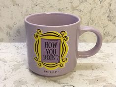 a purple coffee mug with the words how you doin't friends on it