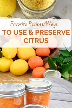 lemons, oranges and other fruit are in jars with the words favorite recipes / ways to use & preserve citrus