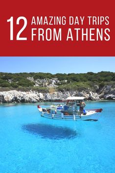 a boat floating on top of a blue ocean next to the words 12 amazing day trips from athens