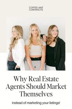 three women standing next to each other with the words why real estate agent should market themselves