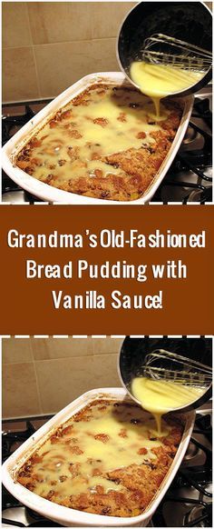 grandma's old - fashioned bread pudding with vanilla sauce is the perfect side dish