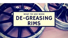 what to use when de - greasing rims