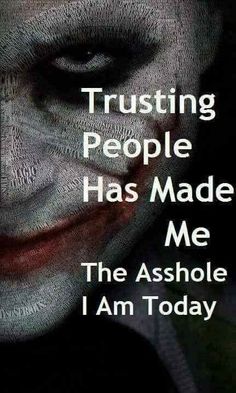 the joker has his face painted white with words that read, trusting people has made me the ashole i am today