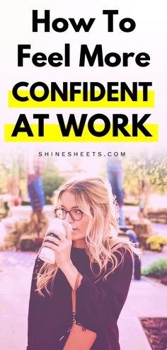 a woman drinking coffee with the text how to feel more confident at work