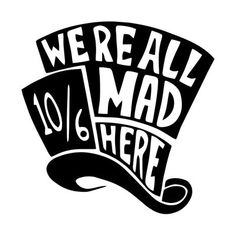 we're all mad here sticker in black and white on a white background