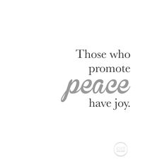 a quote that says those who promote peace have joy on the bottom right hand corner