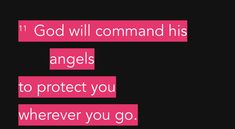 a pink and black photo with the words god will command his angels to protect you wherever you go