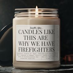 a candle that reads candles like this are why we have firefighters