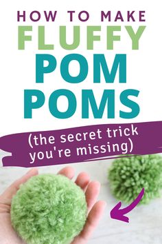 the secret trick you're missing is to make fluffy pom poms