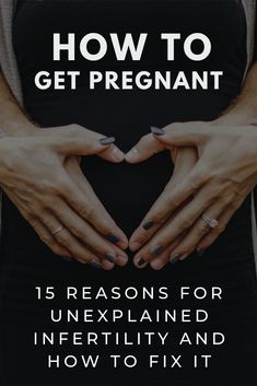 hands in the shape of a heart with text overlay how to get pregnant 15 reasons for unexplained inferitity and how to fix it