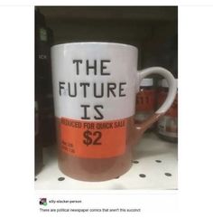 an orange and white coffee mug with the words the future is $ 2 on it