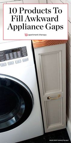 a washer and dryer sitting next to each other with the words 10 products to fill awkward appliance gaps